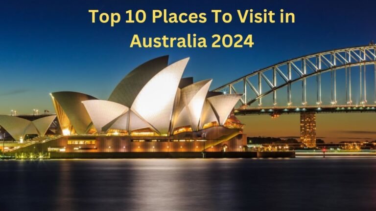 Top 10 Places To Visit in Australia 2024